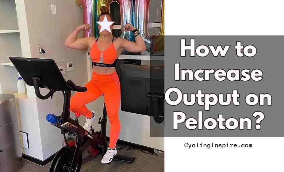 How to Increase Output on Peloton?