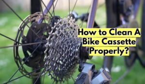 How to Clean A Bike Cassette Properly?