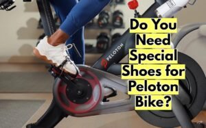 Do You Need Special Shoes for Peloton Bike?