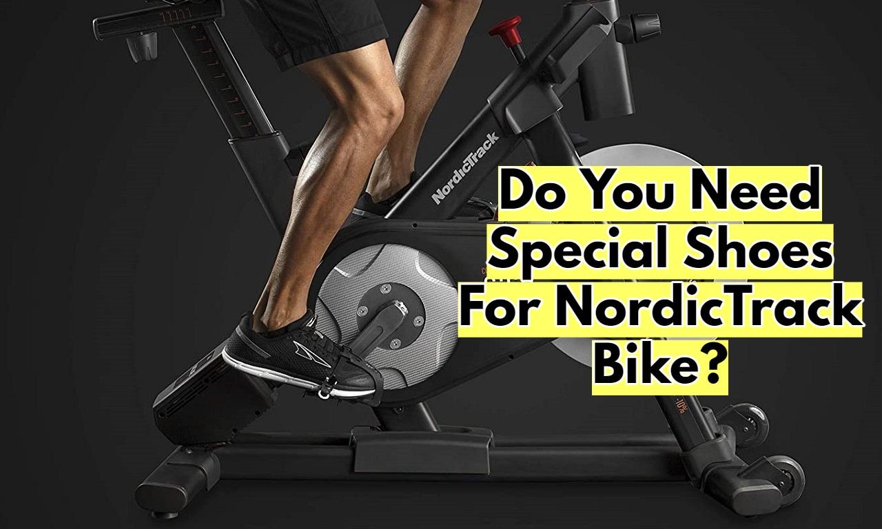 Do You Need Special Shoes For NordicTrack Bike Explained