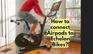 How to connect Airpods to Echelon Bikes?