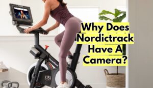 Why Does Nordictrack Have A Camera?