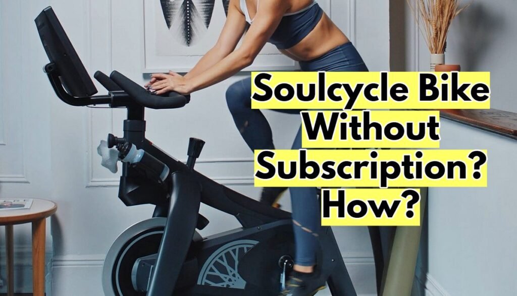 Can You Use Soulcycle Bike Without Subscription? Cycling Inspire